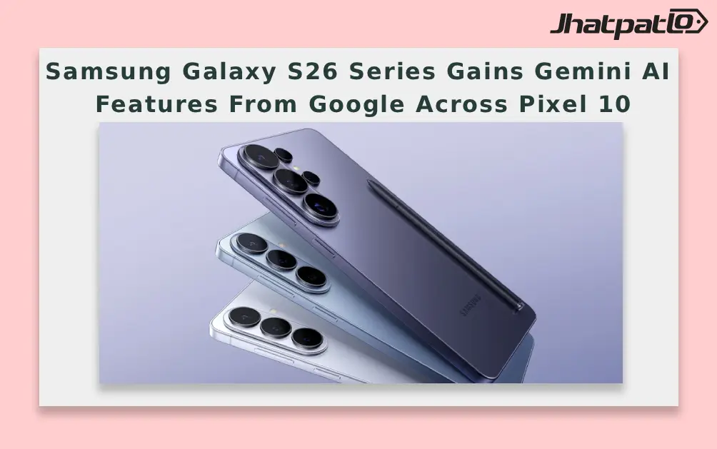  Samsung Galaxy S26 Series Gains Gemini AI Features From Google Across Pixel 10